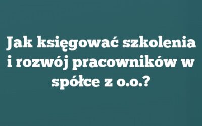 Jak księgować szkolenia i rozwój pracowników w spółce z o.o.?