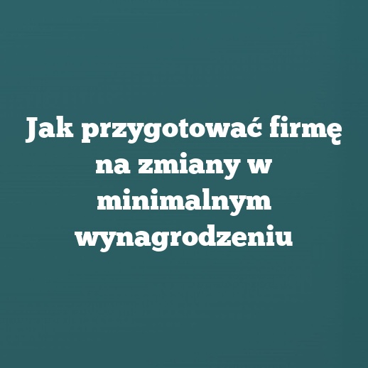 Jak przygotować firmę na zmiany w minimalnym wynagrodzeniu